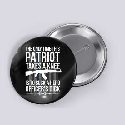 The only time this patriot takes a knee is to suck a hero Button