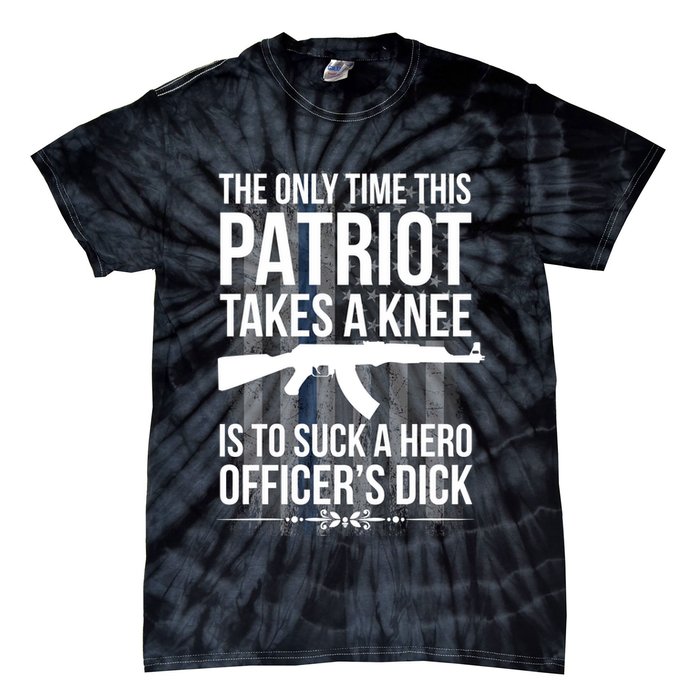 The only time this patriot takes a knee is to suck a hero Tie-Dye T-Shirt