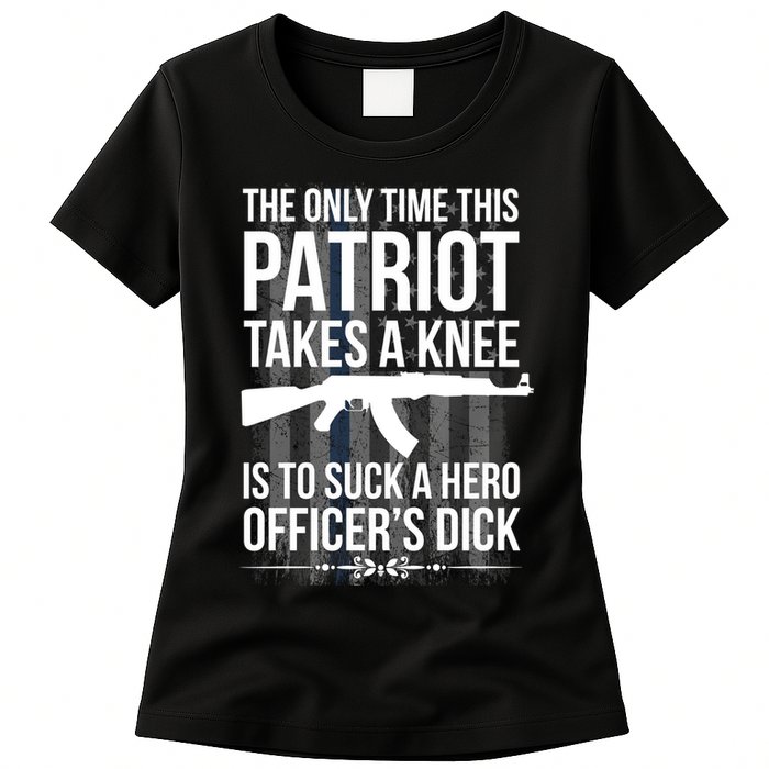 The only time this patriot takes a knee is to suck a hero Womens T-Shirt