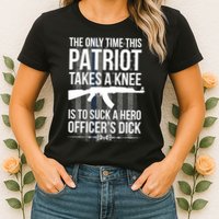 The only time this patriot takes a knee is to suck a hero Womens T-Shirt