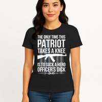 The only time this patriot takes a knee is to suck a hero Womens T-Shirt