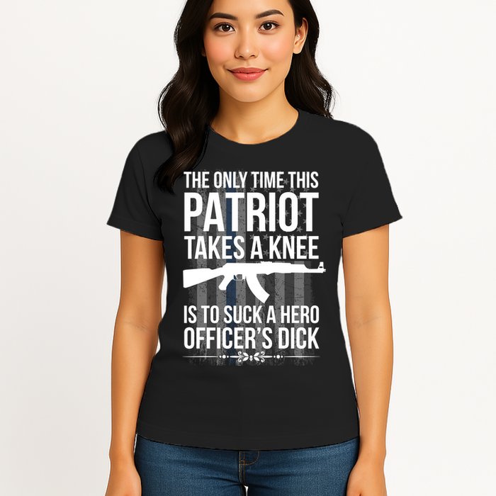 The only time this patriot takes a knee is to suck a hero Womens T-Shirt
