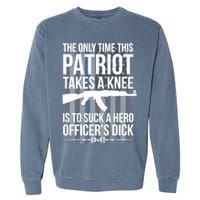 The only time this patriot takes a knee is to suck a hero Garment-Dyed Sweatshirt