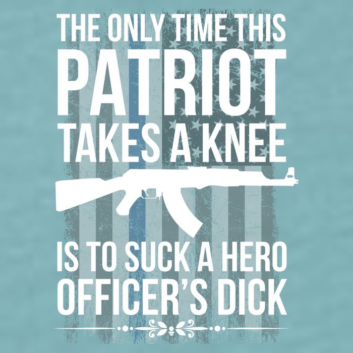 The only time this patriot takes a knee is to suck a hero Sueded Cloud Jersey T-Shirt