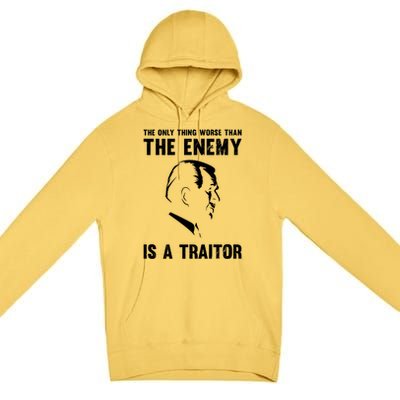 The Only Thing Worse Than The Enemy Is A Traitor Premium Pullover Hoodie