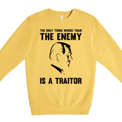 The Only Thing Worse Than The Enemy Is A Traitor Premium Crewneck Sweatshirt