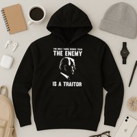 The Only Thing Worse Than The Enemy Is A Traitor Hoodie