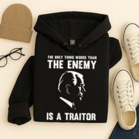 The Only Thing Worse Than The Enemy Is A Traitor Hoodie