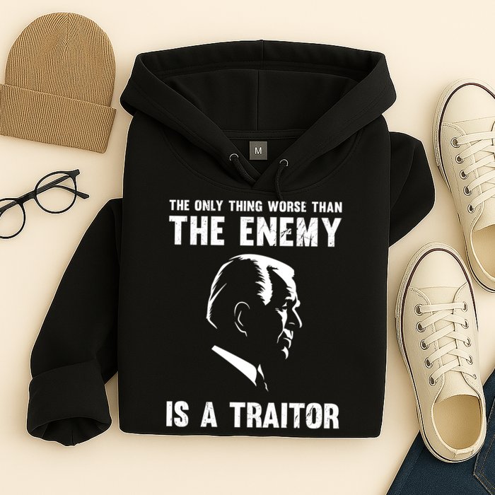 The Only Thing Worse Than The Enemy Is A Traitor Hoodie