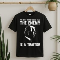 The Only Thing Worse Than The Enemy Is A Traitor T-Shirt