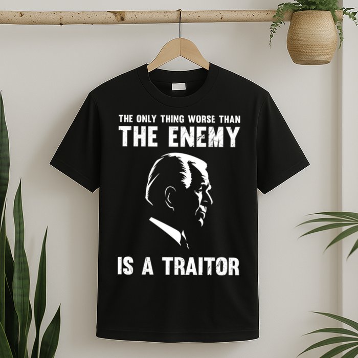 The Only Thing Worse Than The Enemy Is A Traitor T-Shirt