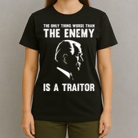 The Only Thing Worse Than The Enemy Is A Traitor T-Shirt