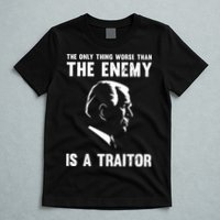 The Only Thing Worse Than The Enemy Is A Traitor T-Shirt