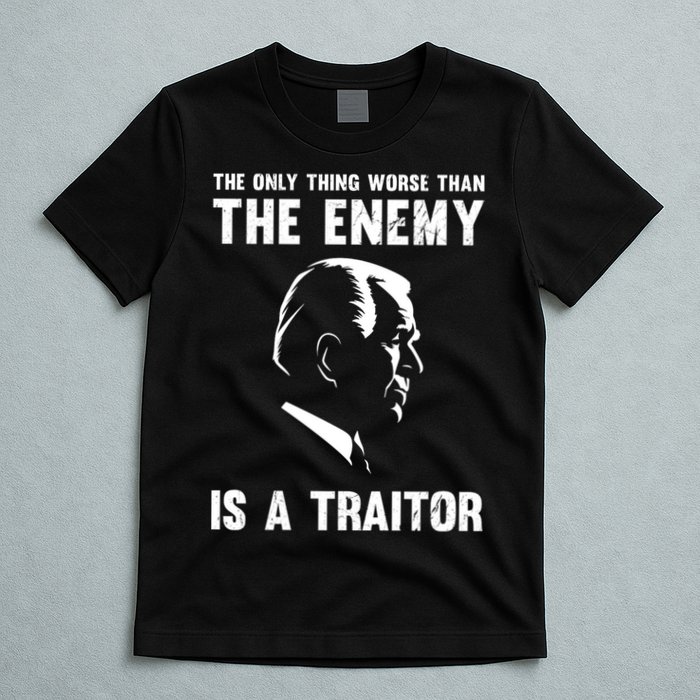 The Only Thing Worse Than The Enemy Is A Traitor T-Shirt