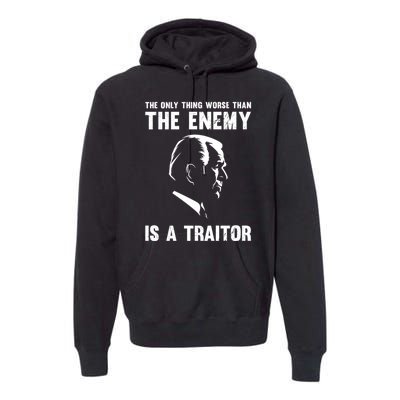 The Only Thing Worse Than The Enemy Is A Traitor Premium Hoodie