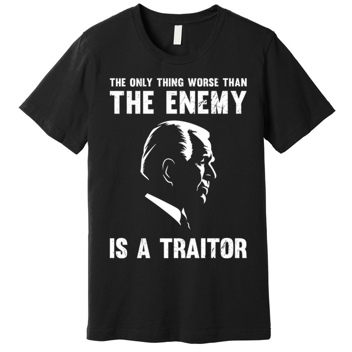 The Only Thing Worse Than The Enemy Is A Traitor Premium T-Shirt