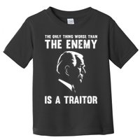 The Only Thing Worse Than The Enemy Is A Traitor Toddler T-Shirt
