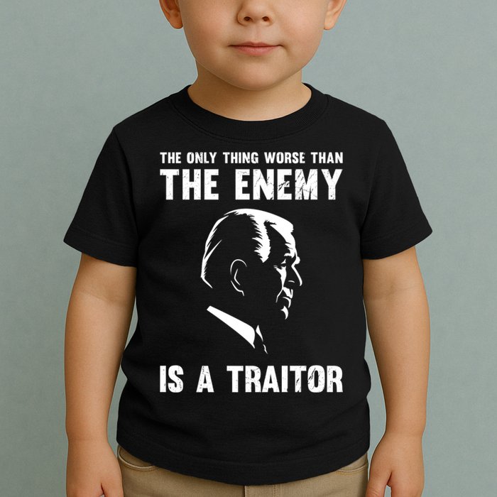 The Only Thing Worse Than The Enemy Is A Traitor Toddler T-Shirt