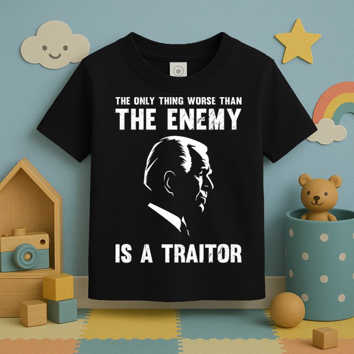 The Only Thing Worse Than The Enemy Is A Traitor Toddler T-Shirt