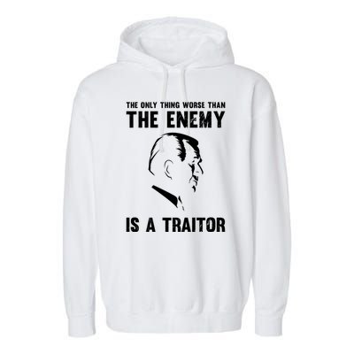 The Only Thing Worse Than The Enemy Is A Traitor Garment-Dyed Fleece Hoodie