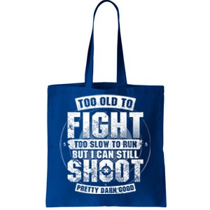 Too Old To Fight Too Slow To Run But I Can Still Shoot Gift Tote Bag