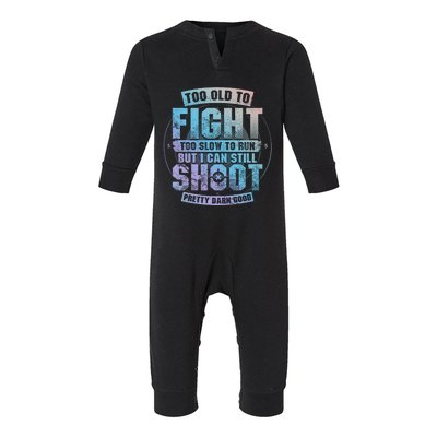 Too Old To Fight Too Slow To Run But I Can Still Shoot Cute Gift Infant Fleece One Piece