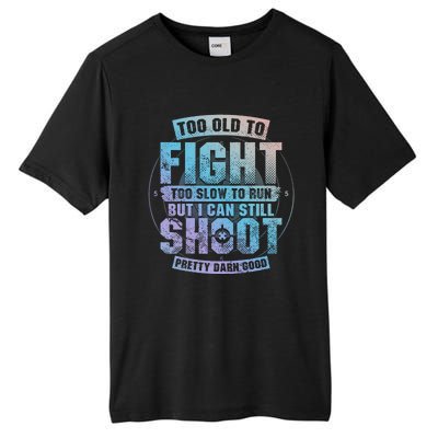 Too Old To Fight Too Slow To Run But I Can Still Shoot Cute Gift Tall Fusion ChromaSoft Performance T-Shirt