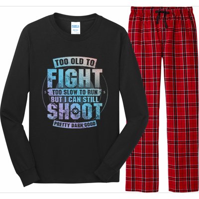 Too Old To Fight Too Slow To Run But I Can Still Shoot Cute Gift Long Sleeve Pajama Set