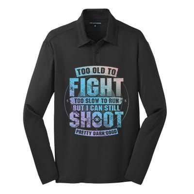 Too Old To Fight Too Slow To Run But I Can Still Shoot Cute Gift Silk Touch Performance Long Sleeve Polo