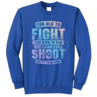 Too Old To Fight Too Slow To Run But I Can Still Shoot Cute Gift Sweatshirt