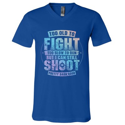 Too Old To Fight Too Slow To Run But I Can Still Shoot Cute Gift V-Neck T-Shirt