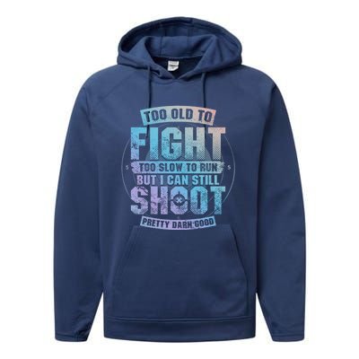 Too Old To Fight Too Slow To Run But I Can Still Shoot Cute Gift Performance Fleece Hoodie