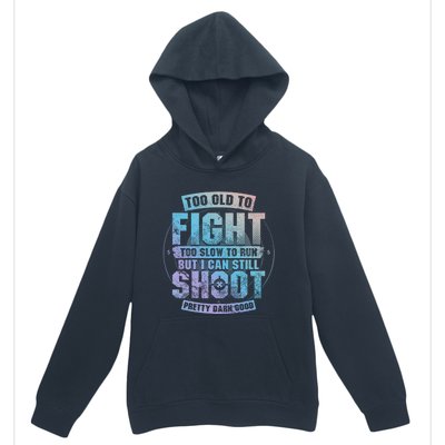 Too Old To Fight Too Slow To Run But I Can Still Shoot Cute Gift Urban Pullover Hoodie