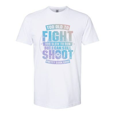 Too Old To Fight Too Slow To Run But I Can Still Shoot Cute Gift Softstyle CVC T-Shirt