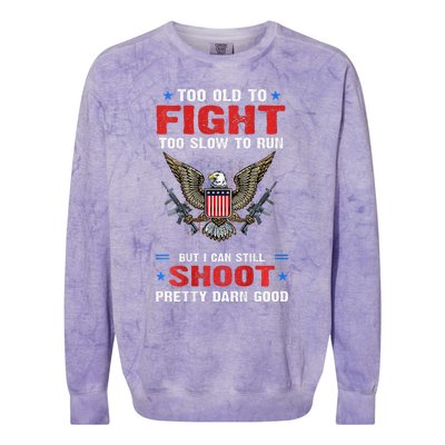 Too Old To Fight To Slow To Run But I Can Still Shoot Pretty Colorblast Crewneck Sweatshirt