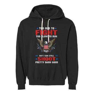 Too Old To Fight To Slow To Run But I Can Still Shoot Pretty Garment-Dyed Fleece Hoodie