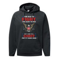 Too Old To Fight To Slow To Run But I Can Still Shoot Pretty Performance Fleece Hoodie