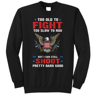 Too Old To Fight To Slow To Run But I Can Still Shoot Pretty Sweatshirt