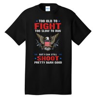 Too Old To Fight To Slow To Run But I Can Still Shoot Pretty Tall T-Shirt