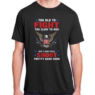 Too Old To Fight To Slow To Run But I Can Still Shoot Pretty Adult ChromaSoft Performance T-Shirt