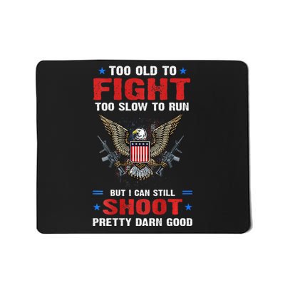 Too Old To Fight To Slow To Run But I Can Still Shoot Pretty Mousepad