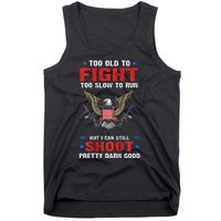 Too Old To Fight To Slow To Run But I Can Still Shoot Pretty Tank Top