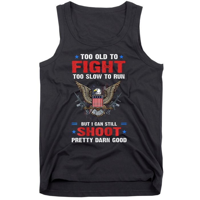 Too Old To Fight To Slow To Run But I Can Still Shoot Pretty Tank Top