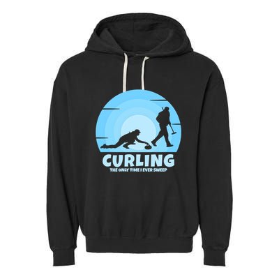 The Only Time I Ever Sweep Curling Player On Funny Curling Gift Garment-Dyed Fleece Hoodie