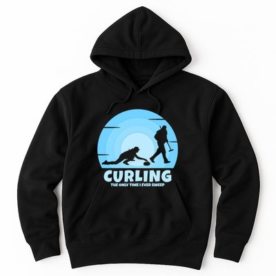The Only Time I Ever Sweep Curling Player On Funny Curling Gift Hoodie
