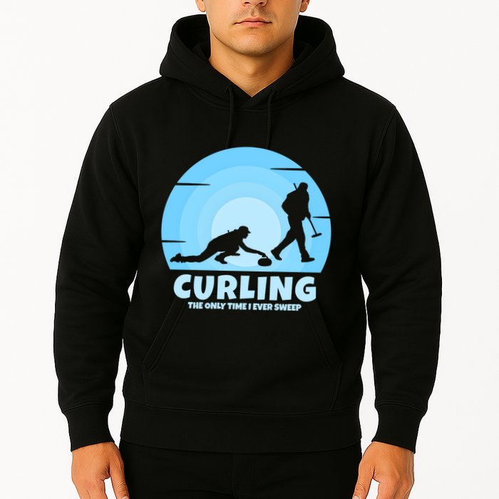 The Only Time I Ever Sweep Curling Player On Funny Curling Gift Hoodie