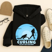 The Only Time I Ever Sweep Curling Player On Funny Curling Gift Hoodie