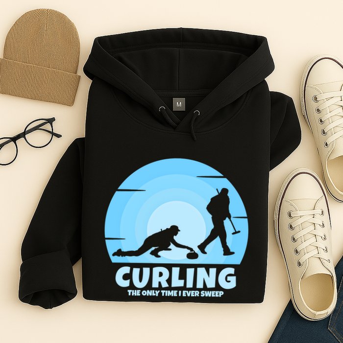 The Only Time I Ever Sweep Curling Player On Funny Curling Gift Hoodie