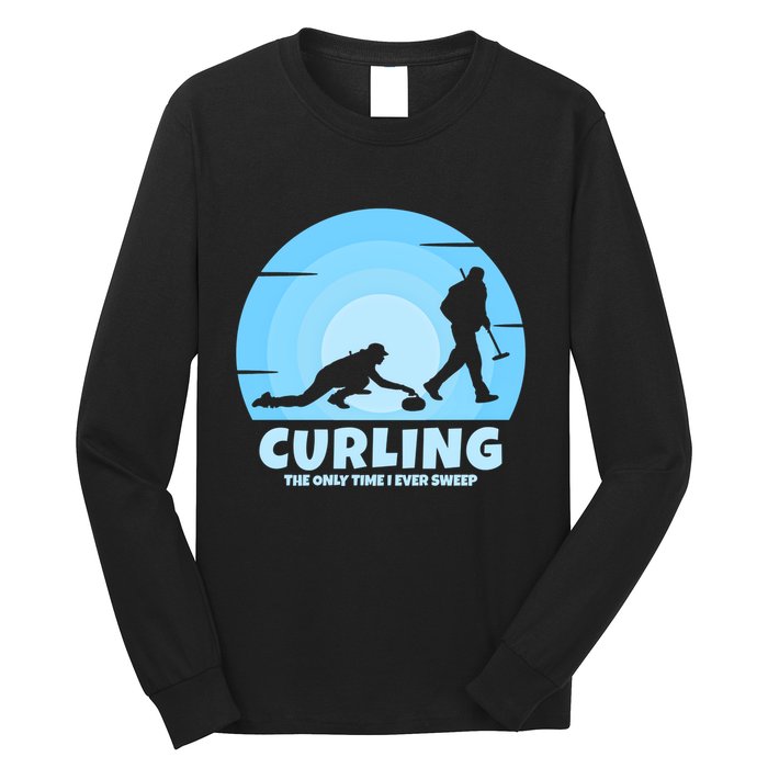 The Only Time I Ever Sweep Curling Player On Funny Curling Gift Long Sleeve Shirt