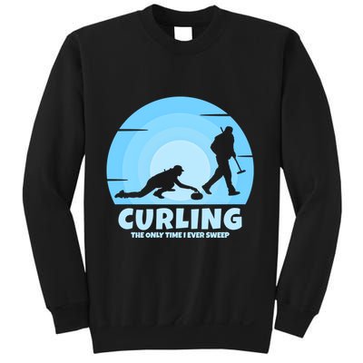 The Only Time I Ever Sweep Curling Player On Funny Curling Gift Sweatshirt